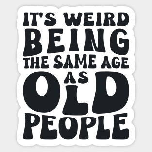 Being The Same Age As Old People Sarcastic Black Sticker